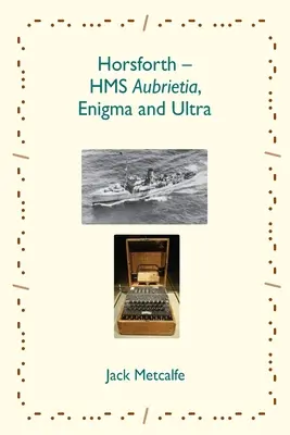 Horsforth - HMS Aubrietia, Enigma und Ultra - Horsforth - HMS Aubrietia, Enigma and Ultra