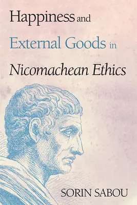 Glück und äußere Güter in der Nikomachischen Ethik - Happiness and External Goods in Nicomachean Ethics