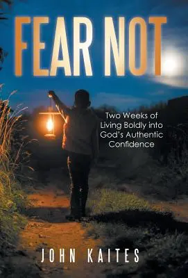 Fürchte dich nicht: Zwei Wochen mutig in Gottes authentischer Zuversicht leben - Fear Not: Two Weeks of Living Boldly into God's Authentic Confidence