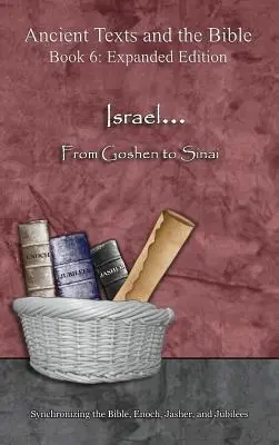 Israel... Von Goschen bis zum Sinai - Erweiterte Ausgabe: Synchronisierung der Bibel, Henoch, Jaschers und der Jubiläen - Israel... From Goshen to Sinai - Expanded Edition: Synchronizing the Bible, Enoch, Jasher, and Jubilees