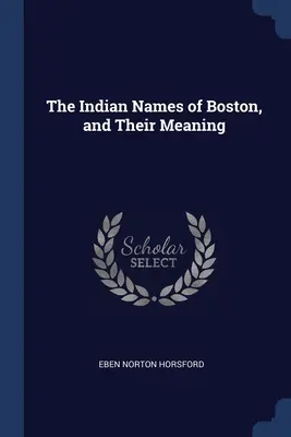 Die indianischen Namen von Boston, und ihre Bedeutung - The Indian Names of Boston, and Their Meaning