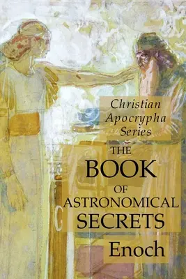 Das Buch der astronomischen Geheimnisse: Reihe Christliche Apokryphen - The Book of Astronomical Secrets: Christian Apocrypha Series