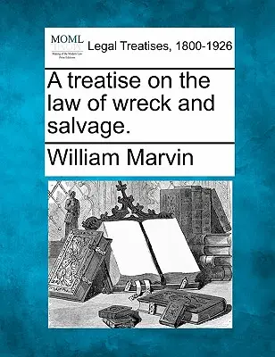 Eine Abhandlung über das Recht des Schiffbruchs und der Bergung. - A Treatise on the Law of Wreck and Salvage.