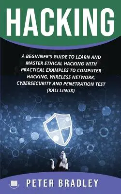 Hacken: Ein Anfängerleitfaden zum Erlernen und Beherrschen von ethischem Hacking mit praktischen Beispielen zu Computer, Hacking, drahtlosem Netzwerk, - Hacking: A Beginner's Guide to Learn and Master Ethical Hacking with Practical Examples to Computer, Hacking, Wireless Network,