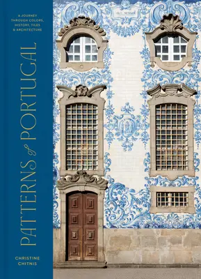 Muster in Portugal: Eine Reise durch Farben, Geschichte, Kacheln und Architektur - Patterns of Portugal: A Journey Through Colors, History, Tiles, and Architecture