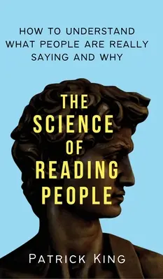 Die Wissenschaft des Menschenlesens: Wie man versteht, was Menschen wirklich sagen und warum - The Science of Reading People: How to Understand What People Are Really Saying and Why