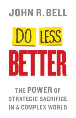 Weniger besser machen: Die Kraft des strategischen Opfers in einer komplexen Welt - Do Less Better: The Power of Strategic Sacrifice in a Complex World