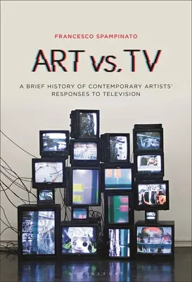 Kunst vs. TV: Eine kurze Geschichte der Antworten zeitgenössischer Künstler auf das Fernsehen - Art vs. TV: A Brief History of Contemporary Artists' Responses to Television