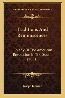 Traditionen und Reminiszenzen: Hauptsächlich über die amerikanische Revolution im Süden (1851) - Traditions And Reminiscences: Chiefly Of The American Revolution In The South (1851)