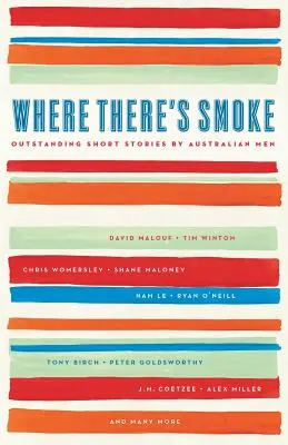 Wo es Rauch gibt: Herausragende Kurzgeschichten von australischen Männern - Where There's Smoke: Outstanding Short Stories by Australian Men