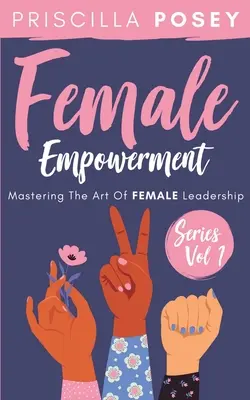 Female Empowerment Series Vol. 1: Die Kunst der weiblichen Führung meistern - Female Empowerment Series Vol. 1: Mastering The Art Of Female Leadership
