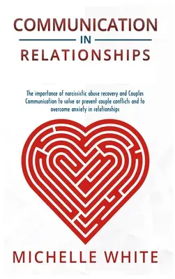 Kommunikation in Beziehungen: Die Bedeutung von narzisstischem Missbrauch und Paarkommunikation zur Lösung oder Vermeidung von Paarkonflikten und zur Überwindung von - Communication in Relationships: The importance of narcissistic abuse recovery and Couples Communication to solve or prevent couple conflicts and to ov