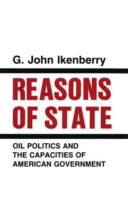 Staatsräson: Ölpolitik und die Kapazitäten der amerikanischen Regierung - Reasons of State: Oil Politics and the Capacities of American Government