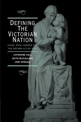 Die Definition der viktorianischen Nation: Klasse, Ethnie, Geschlecht und das britische Reformgesetz von 1867 - Defining the Victorian Nation: Class, Race, Gender and the British Reform Act of 1867