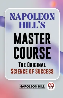 Napoleon Hills Meisterkurs Die ursprüngliche Wissenschaft des Erfolgs - Napoleon Hill's Master Course The Original Science Of Success