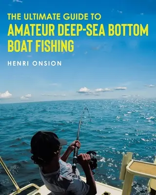 Der ultimative Leitfaden für das Amateur-Hochsee-Grundfischangeln - The Ultimate Guide To Amateur Deep-Sea Bottom Boat Fishing