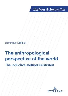 Die anthropologische Perspektive der Welt: Die induktive Methode illustriert - The Anthropological Perspective of the World: The Inductive Method Illustrated