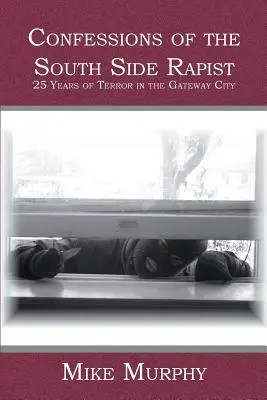 Die Bekenntnisse des South-Side-Vergewaltigers: 25 Jahre Terror in der Gateway City - Confessions of the South Side Rapist: 25 Years of Terror in the Gateway City