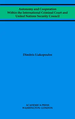 Autonomie und Zusammenarbeit im Rahmen des Internationalen Strafgerichtshofs und des Sicherheitsrats der Vereinten Nationen - Autonomy and Cooperation Within the International Criminal Court and United Nations Security Council