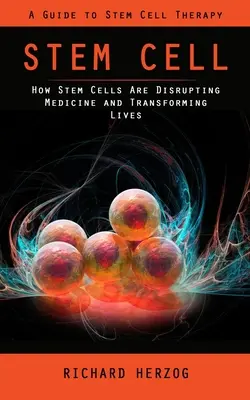 Stammzellen: Ein Leitfaden für die Stammzellentherapie (Wie Stammzellen die Medizin verändern und Leben umgestalten) - Stem Cell: A Guide to Stem Cell Therapy (How Stem Cells Are Disrupting Medicine and Transforming Lives)