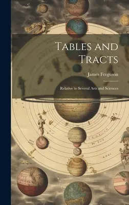 Tabellen und Traktate: Bezüglich verschiedener Künste und Wissenschaften - Tables and Tracts: Relative to Several Arts and Sciences