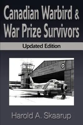 Kanadische Überlebende von Kriegsvögeln: Ein Handbuch, wo sie zu finden sind - Canadian Warbird Survivors: A Handbook on Where to Find Them