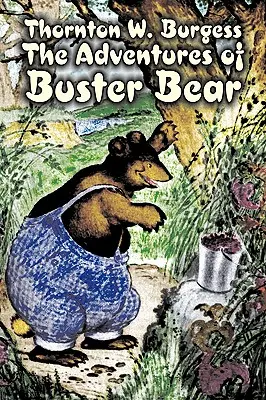 Die Abenteuer von Buster Bear von Thornton Burgess, Belletristik, Tiere, Phantasie & Magie - The Adventures of Buster Bear by Thornton Burgess, Fiction, Animals, Fantasy & Magic