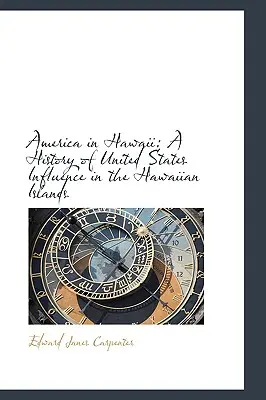 Amerika auf Hawaii: Eine Geschichte des Einflusses der Vereinigten Staaten auf den Hawaii-Inseln - America in Hawaii: A History of United States Influence in the Hawaiian Islands