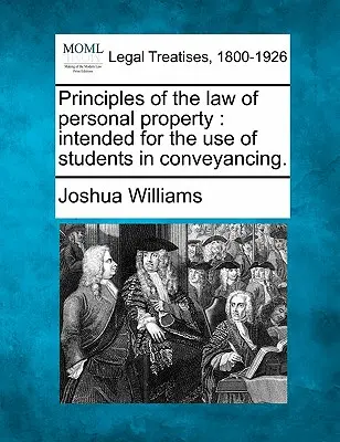 Prinzipien des Rechts des persönlichen Eigentums: Für den Gebrauch der Studenten in der Eigentumsübertragung bestimmt. - Principles of the Law of Personal Property: Intended for the Use of Students in Conveyancing.