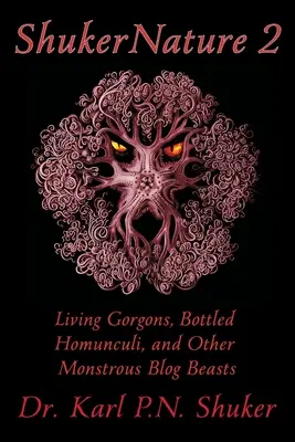 ShukerNatur (Buch 2): Lebende Gorgonen, abgefüllte Homunkuli und andere monströse Blog-Bestien - ShukerNature (Book 2): Living Gorgons, Bottled Homunculi, and Other Monstrous Blog Beasts