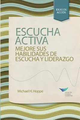 Aktives Zuhören: Verbessern Sie Ihre Fähigkeit zuzuhören und zu führen, Erste Ausgabe (Spanisch für Spanien) - Active Listening: Improve Your Ability to Listen and Lead, First Edition (Spanish for Spain)