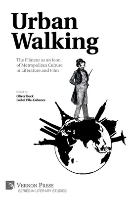Urban Walking - Der Flaneur als Ikone der Großstadtkultur in Literatur und Film - Urban Walking -The Flneur as an Icon of Metropolitan Culture in Literature and Film