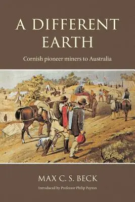 Eine andere Erde: Pionier-Bergleute aus Cornwall in Australien - A Different Earth: Cornish Pioneer Miners to Australia