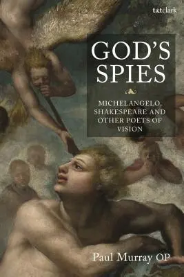 Gottes Spione: Michelangelo, Shakespeare und andere Dichter der Vision - God's Spies: Michelangelo, Shakespeare and Other Poets of Vision