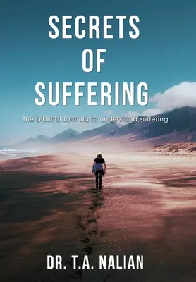 Die Geheimnisse des Leidens: Die biblische Formel zum Verständnis des Leidens - The Secrets of Suffering: The Biblical Formula to Understanding Suffering