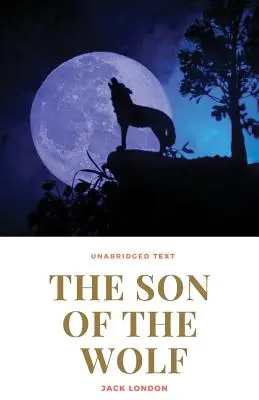 Der Sohn des Wolfes: Ein Roman von Jack London - The Son of the Wolf: A novel by Jack London