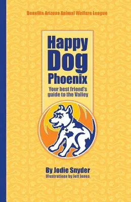 Glücklicher Hund Phoenix: Der Führer für Ihren besten Freund durch das Valley - Happy Dog Phoenix: Your best friend's guide to the Valley