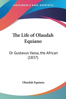 Das Leben des Olaudah Equiano: Oder Gustavus Vassa, der Afrikaner (1837) - The Life of Olaudah Equiano: Or Gustavus Vassa, the African (1837)