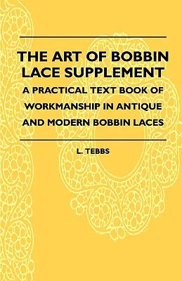 Die Kunst der Klöppelspitze - Ein praktisches Lehrbuch der Verarbeitung antiker und moderner Klöppelspitzen - The Art Of Bobbin Lace Supplement - A Practical Text Book Of Workmanship In Antique And Modern Bobbin Laces