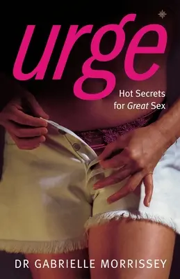 Verlangen: Heiße Geheimnisse für großartigen Sex - Urge: Hot Secrets for Great Sex