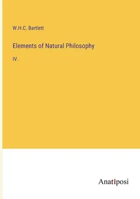 Elemente der Naturphilosophie: IV. - Elements of Natural Philosophy: IV.