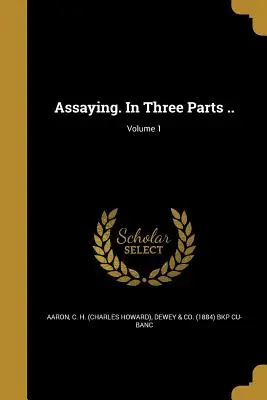 Untersuchen. In drei Teilen; Band 1 (Aaron C. H. (Charles Howard)) - Assaying. In Three Parts ..; Volume 1 (Aaron C. H. (Charles Howard))