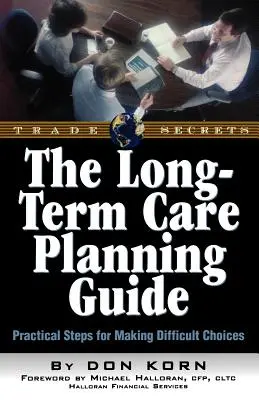 Der Leitfaden für die Langzeitpflege: Praktische Schritte für schwierige Entscheidungen - The Long Term Care Guide: Practical Steps for Making Difficult Decisions