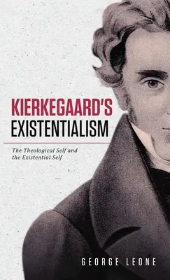 Kierkegaards Existenzialismus: Das theologische Selbst und das existenzielle Selbst - Kierkegaard's Existentialism: The Theological Self and the Existential Self