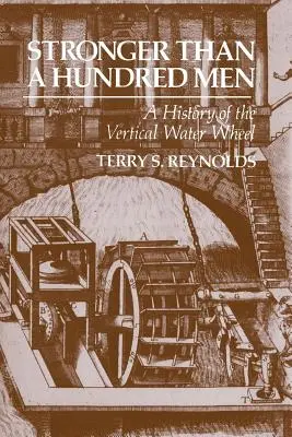 Stärker als hundert Männer: Eine Geschichte des vertikalen Wasserrads - Stronger Than a Hundred Men: A History of the Vertical Water Wheel