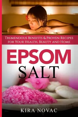 Bittersalz: Enorme Vorteile und bewährte Rezepte für Gesundheit, Schönheit und Haushalt - Epsom Salt: Tremendous Benefits & Proven Recipes for Your Health, Beauty and Home