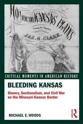 Blutendes Kansas: Sklaverei, Sektionalismus und Bürgerkrieg an der Grenze zwischen Missouri und Kansas - Bleeding Kansas: Slavery, Sectionalism, and Civil War on the Missouri-Kansas Border