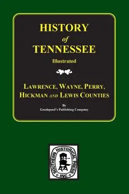 Lawrence, Wayne, Perry, Hickman und Lewis Counties, Tennessee, Biographische & Historische Erinnerungen von. - Lawrence, Wayne, Perry, Hickman, and Lewis Counties, Tennessee, Biographical & Historical Memoirs Of.