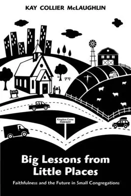 Große Lektionen von kleinen Orten: Treue und Zukunft in kleinen Kirchengemeinden - Big Lessons from Little Places: Faithfulness and the Future in Small Congregations