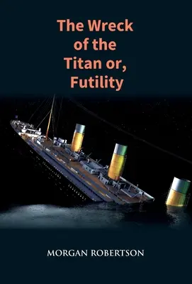 Das Wrack der Titanic: Der Roman, der den Untergang der Titanic vorhersagte - The Wreck of the Titan: The Novel That Foretold the Sinking of the Titanic